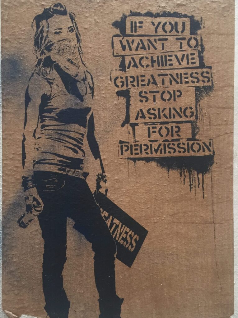 If you want to achieve greatness, stop asking for permission. Paris graffiti