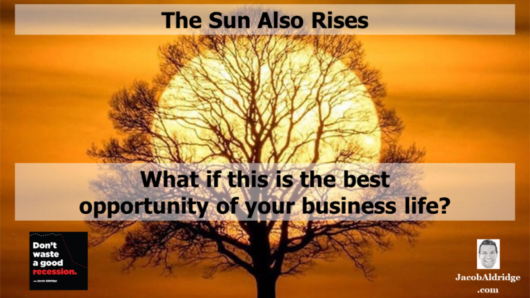What if this Recession were the best opportunity for your business?